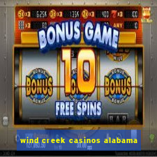 wind creek casinos alabama