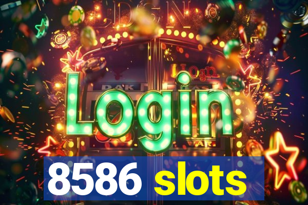 8586 slots