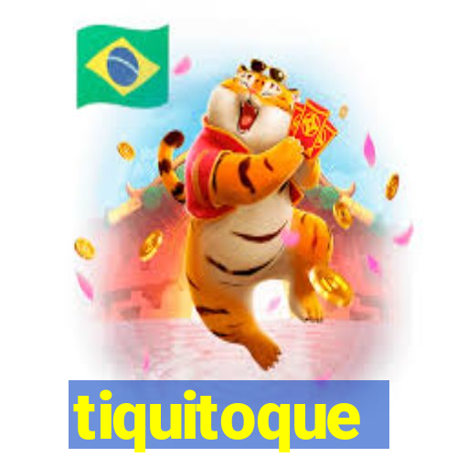 tiquitoque