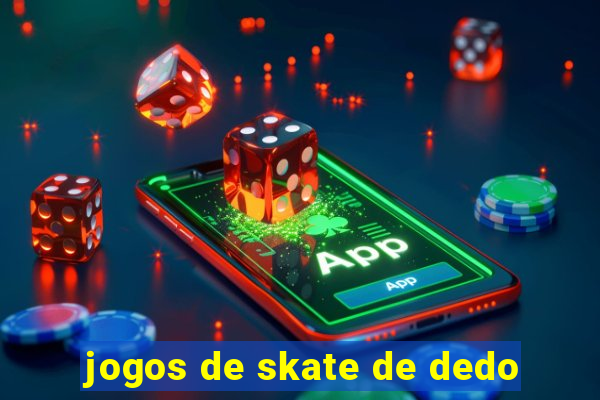 jogos de skate de dedo