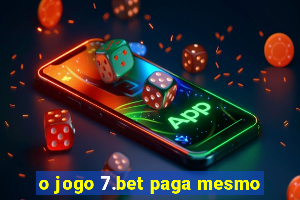 o jogo 7.bet paga mesmo