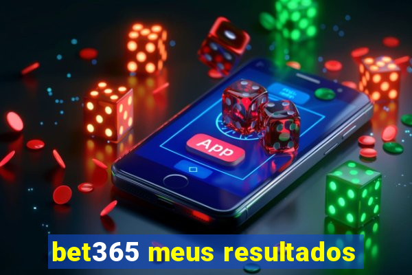 bet365 meus resultados