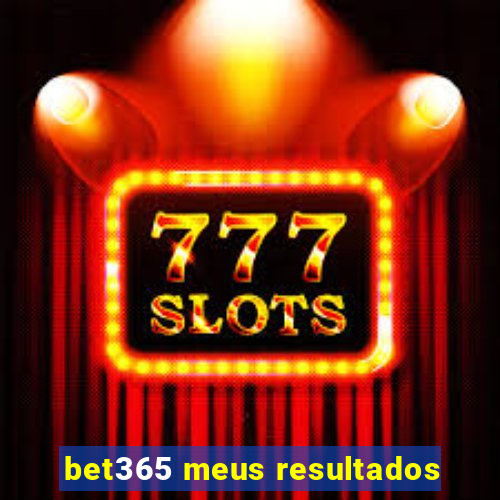 bet365 meus resultados