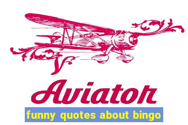 funny quotes about bingo