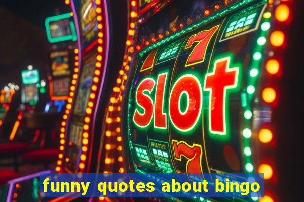 funny quotes about bingo