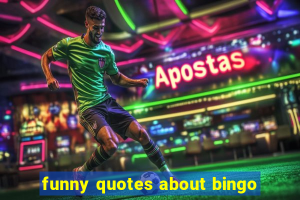 funny quotes about bingo