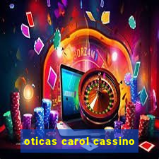 oticas carol cassino