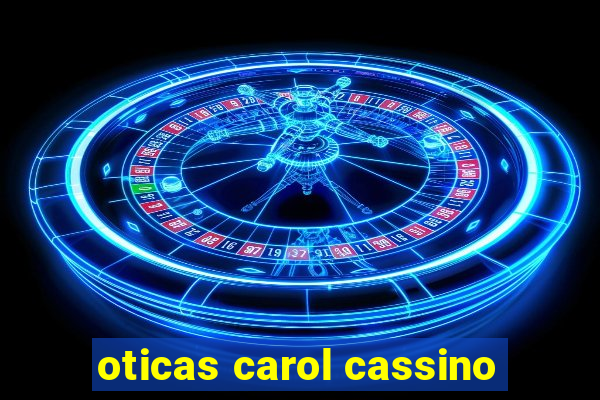 oticas carol cassino