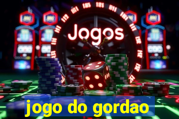 jogo do gordao