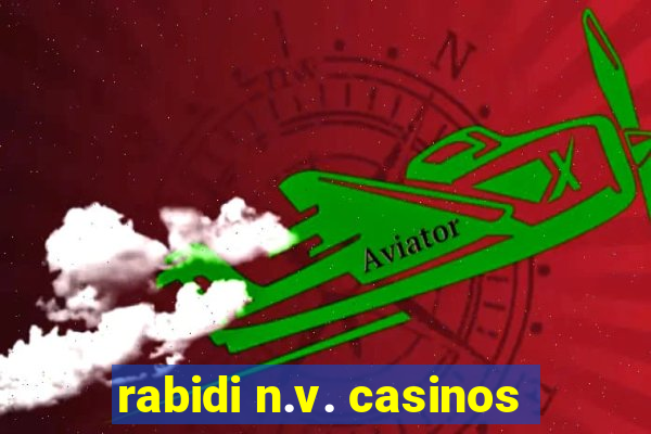 rabidi n.v. casinos