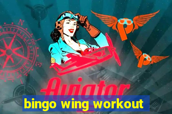 bingo wing workout