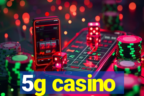 5g casino