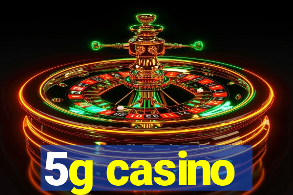 5g casino