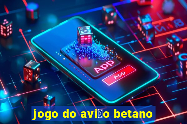 jogo do avi茫o betano