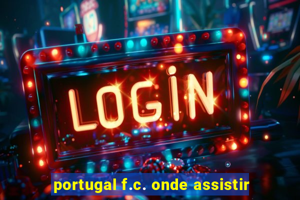 portugal f.c. onde assistir