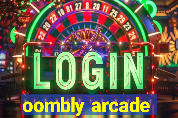 oombly arcade