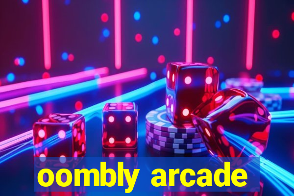 oombly arcade