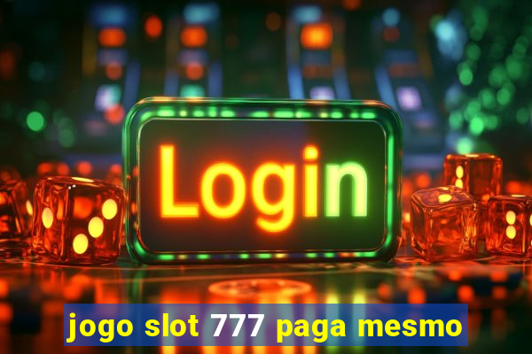 jogo slot 777 paga mesmo