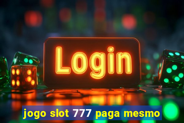 jogo slot 777 paga mesmo