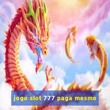 jogo slot 777 paga mesmo