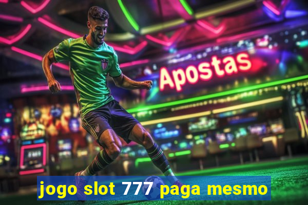 jogo slot 777 paga mesmo