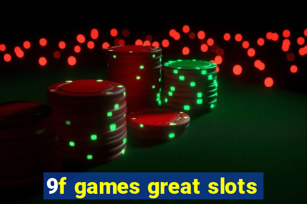 9f games great slots