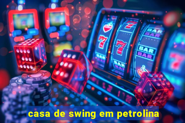 casa de swing em petrolina