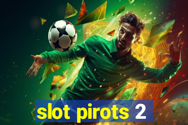 slot pirots 2