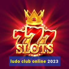 ludo club online 2023