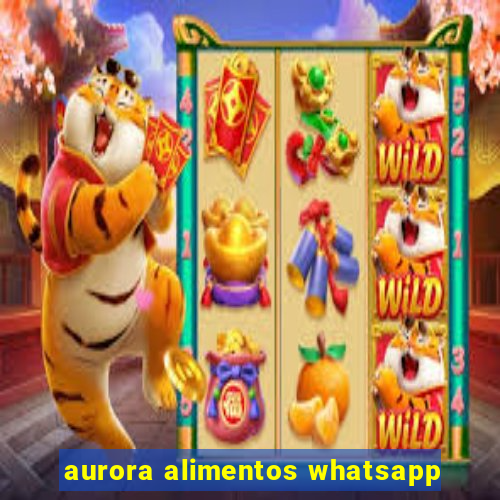 aurora alimentos whatsapp