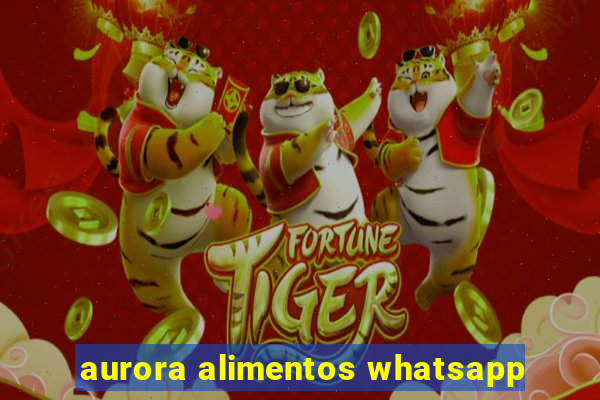 aurora alimentos whatsapp