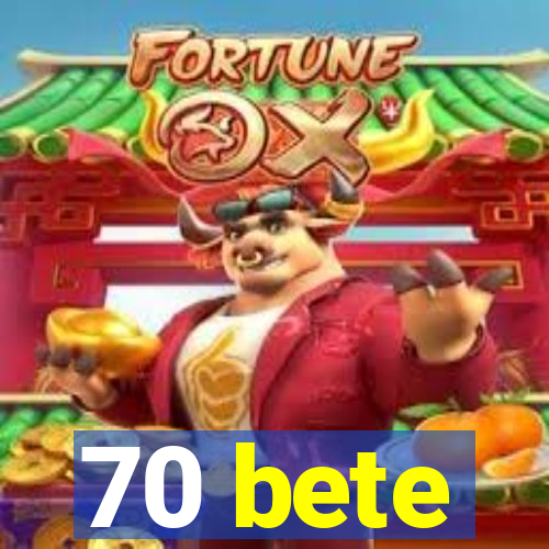 70 bete