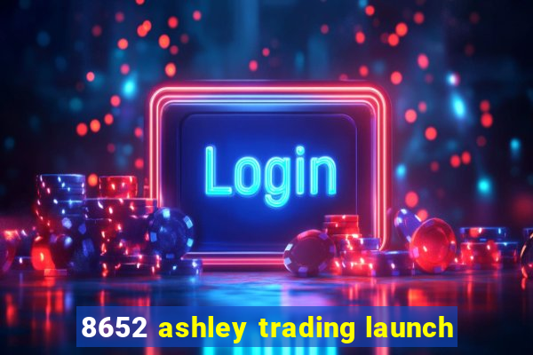 8652 ashley trading launch