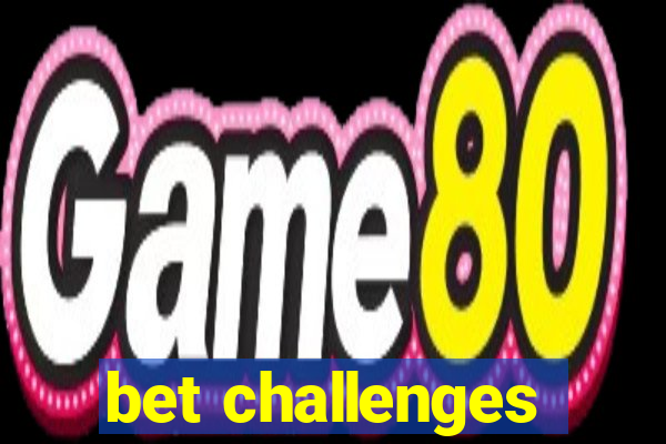 bet challenges