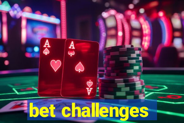 bet challenges