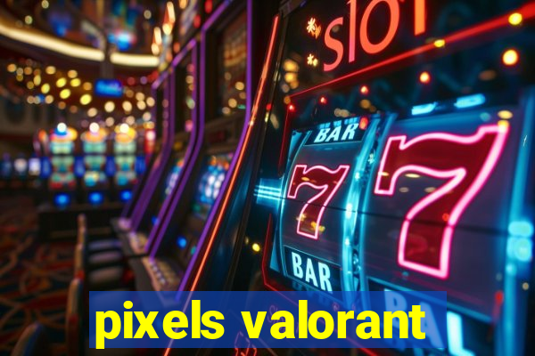 pixels valorant