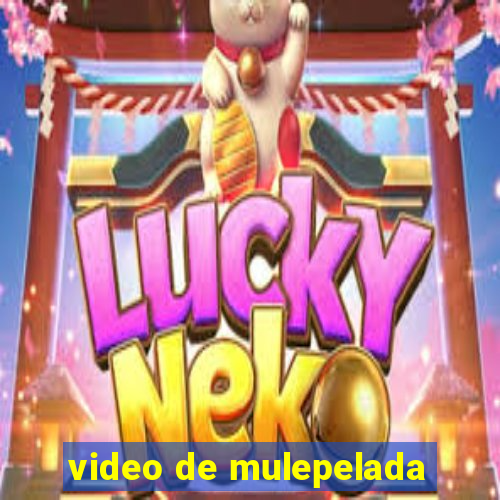 video de mulepelada