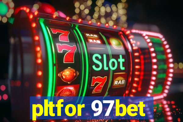 pltfor 97bet