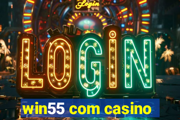 win55 com casino