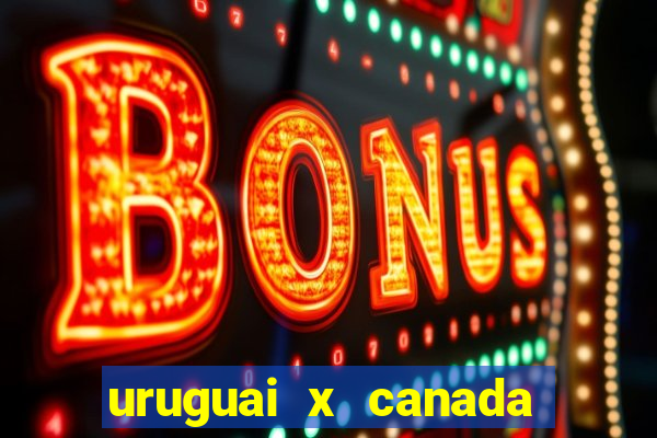 uruguai x canada ao vivo