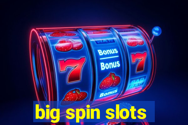 big spin slots