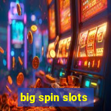 big spin slots