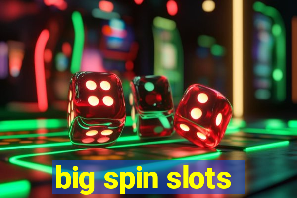 big spin slots