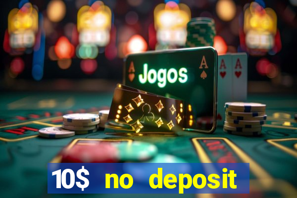 10$ no deposit casino bonus