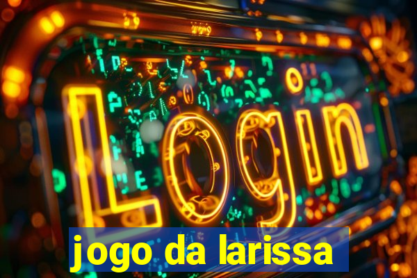 jogo da larissa