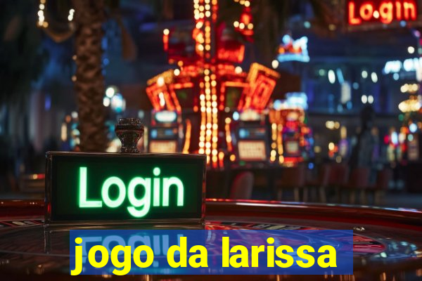 jogo da larissa