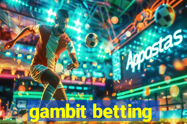 gambit betting