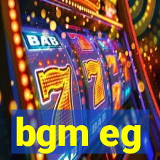 bgm eg