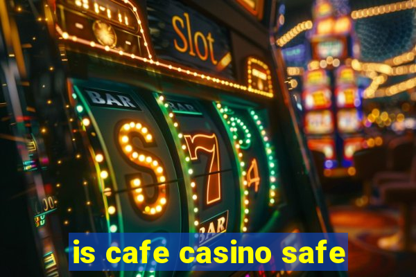 is cafe casino safe