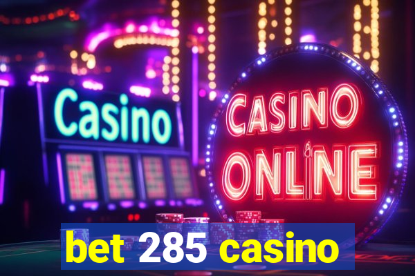 bet 285 casino